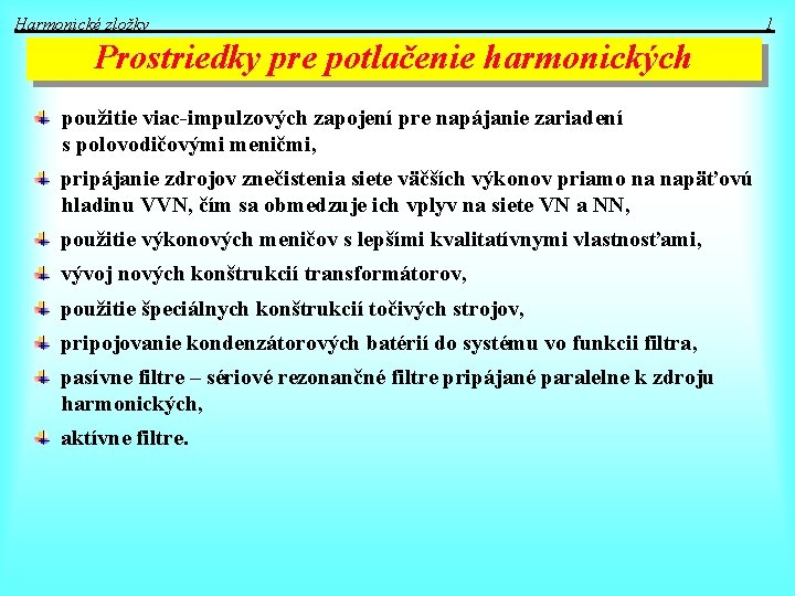 Harmonické zložky Prostriedky pre potlačenie harmonických použitie viac-impulzových zapojení pre napájanie zariadení s polovodičovými