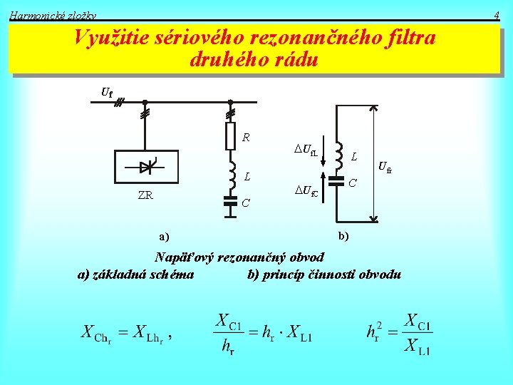 Harmonické zložky 4 Využitie sériového rezonančného filtra druhého rádu U R L ZR C