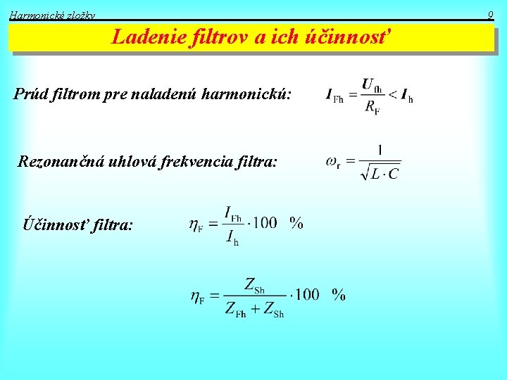 Harmonické zložky 9 Ladenie filtrov a ich účinnosť Prúd filtrom pre naladenú harmonickú: Rezonančná