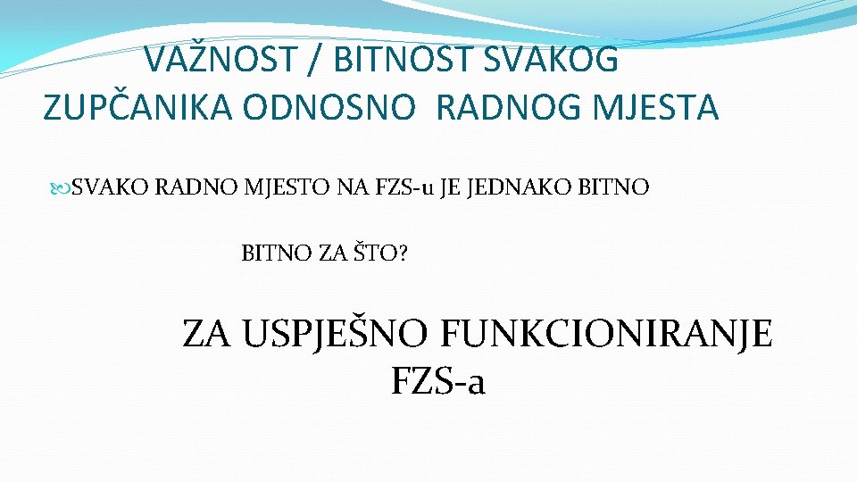 VAŽNOST / BITNOST SVAKOG ZUPČANIKA ODNOSNO RADNOG MJESTA SVAKO RADNO MJESTO NA FZS-u JE