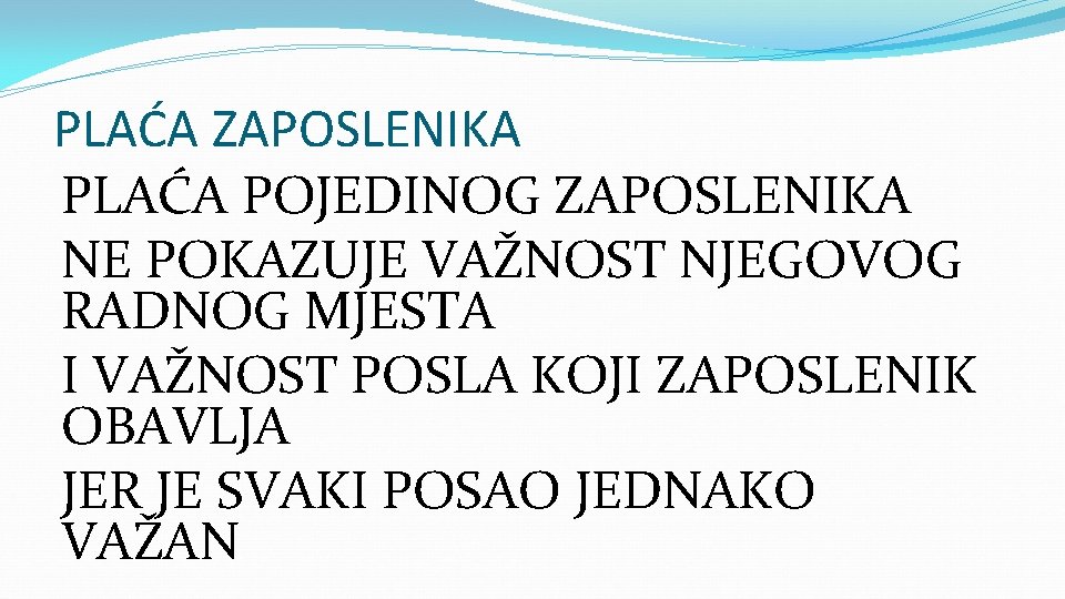 PLAĆA ZAPOSLENIKA PLAĆA POJEDINOG ZAPOSLENIKA NE POKAZUJE VAŽNOST NJEGOVOG RADNOG MJESTA I VAŽNOST POSLA