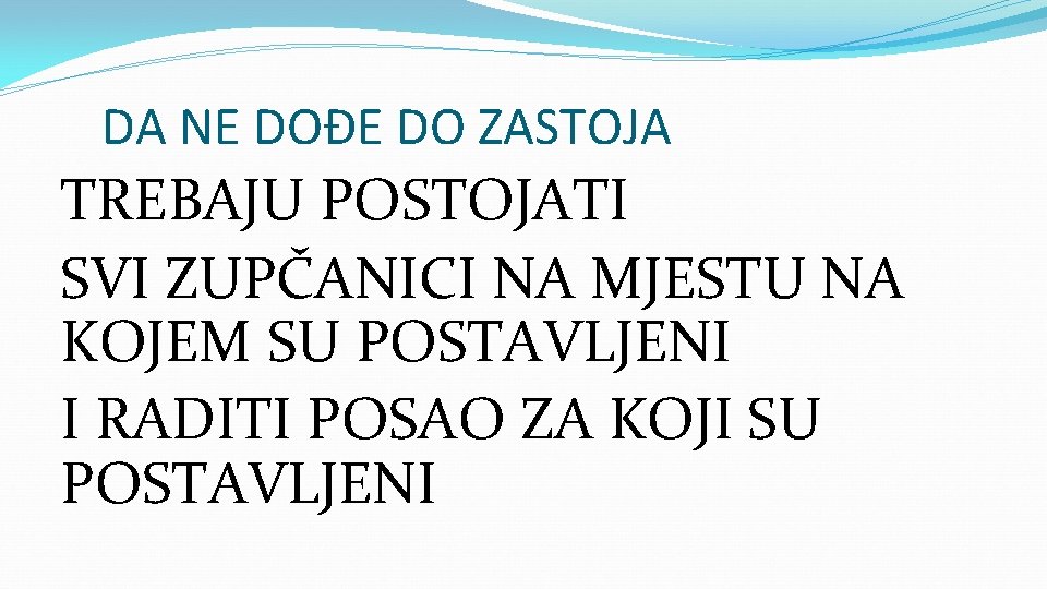 DA NE DOĐE DO ZASTOJA TREBAJU POSTOJATI SVI ZUPČANICI NA MJESTU NA KOJEM SU