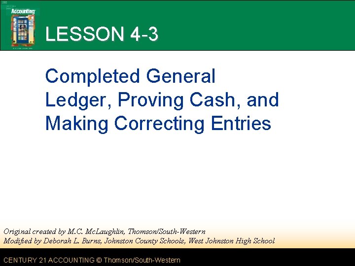 LESSON 4 -3 Completed General Ledger, Proving Cash, and Making Correcting Entries Original created