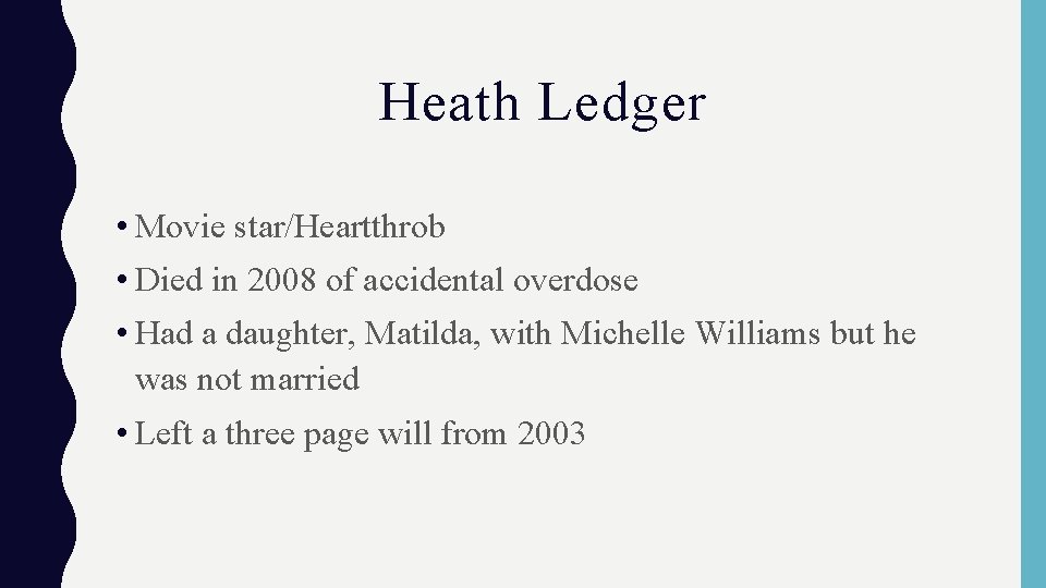 Heath Ledger • Movie star/Heartthrob • Died in 2008 of accidental overdose • Had