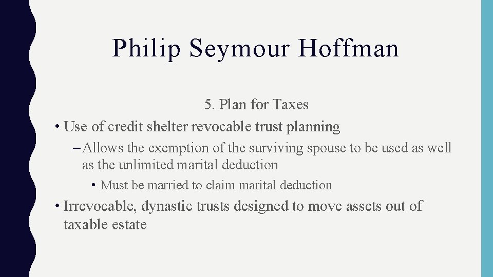 Philip Seymour Hoffman 5. Plan for Taxes • Use of credit shelter revocable trust