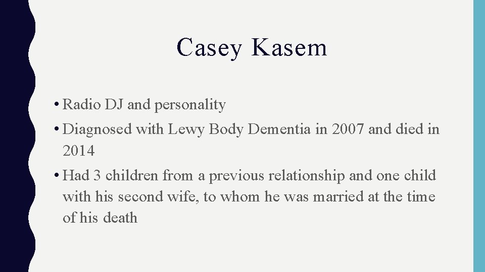 Casey Kasem • Radio DJ and personality • Diagnosed with Lewy Body Dementia in