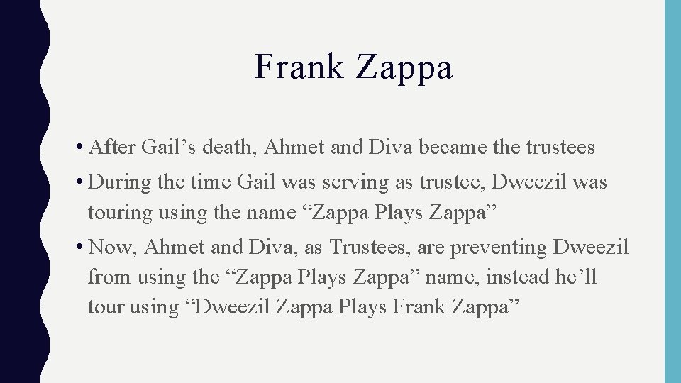 Frank Zappa • After Gail’s death, Ahmet and Diva became the trustees • During