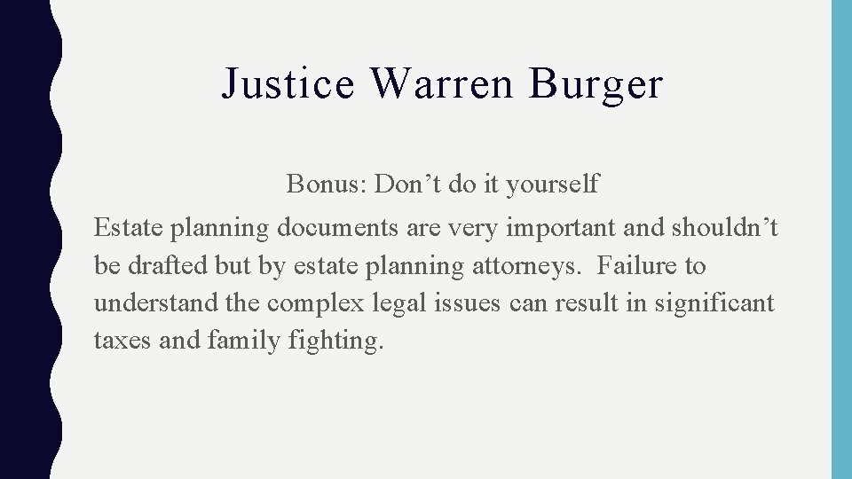 Justice Warren Burger Bonus: Don’t do it yourself Estate planning documents are very important