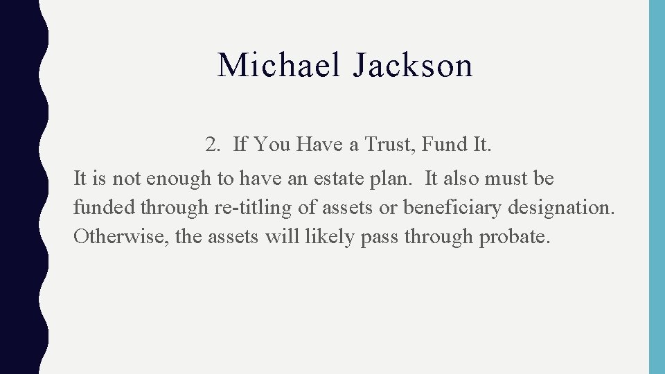 Michael Jackson 2. If You Have a Trust, Fund It. It is not enough