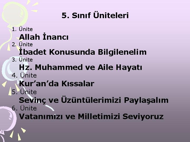 5. Sınıf Üniteleri 1. Ünite Allah İnancı 2. Ünite İbadet Konusunda Bilgilenelim 3. Ünite