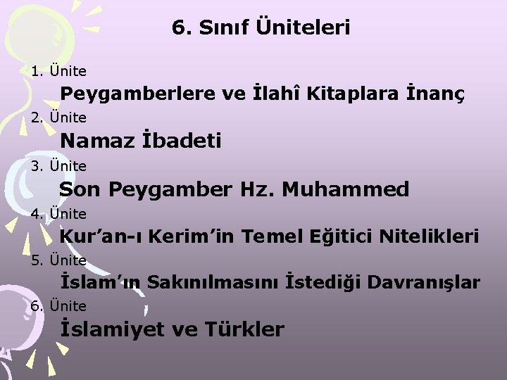 6. Sınıf Üniteleri 1. Ünite Peygamberlere ve İlahî Kitaplara İnanç 2. Ünite Namaz İbadeti