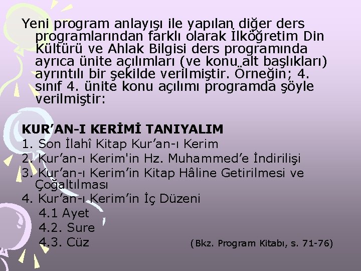 Yeni program anlayışı ile yapılan diğer ders programlarından farklı olarak İlköğretim Din Kültürü ve