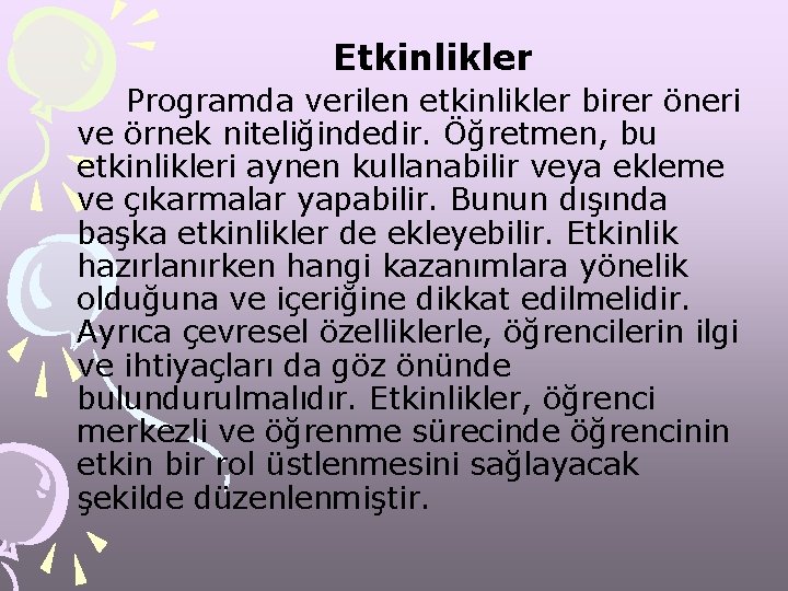 Etkinlikler Programda verilen etkinlikler birer öneri ve örnek niteliğindedir. Öğretmen, bu etkinlikleri aynen kullanabilir