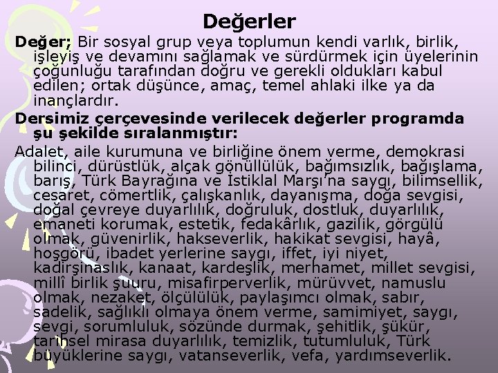 Değerler Değer; Bir sosyal grup veya toplumun kendi varlık, birlik, işleyiş ve devamını sağlamak