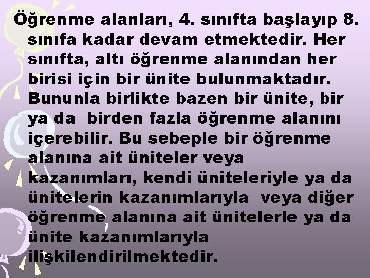 Öğrenme alanları, 4. sınıfta başlayıp 8. sınıfa kadar devam etmektedir. Her sınıfta, altı öğrenme