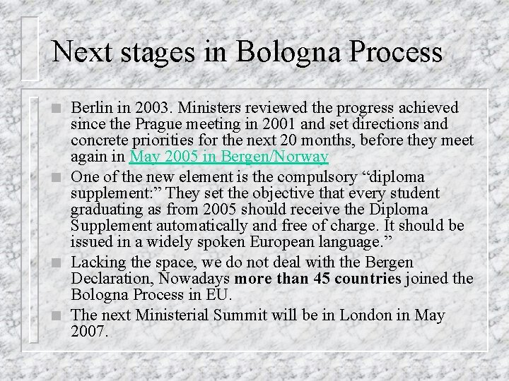 Next stages in Bologna Process n n Berlin in 2003. Ministers reviewed the progress