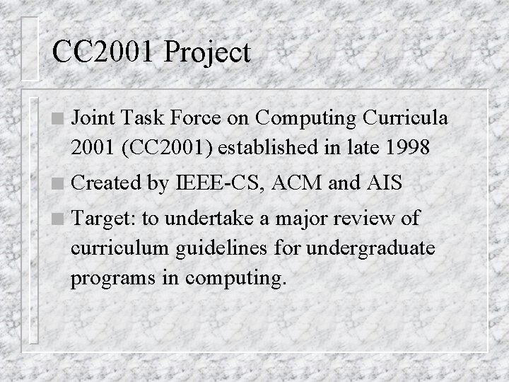 CC 2001 Project n Joint Task Force on Computing Curricula 2001 (CC 2001) established