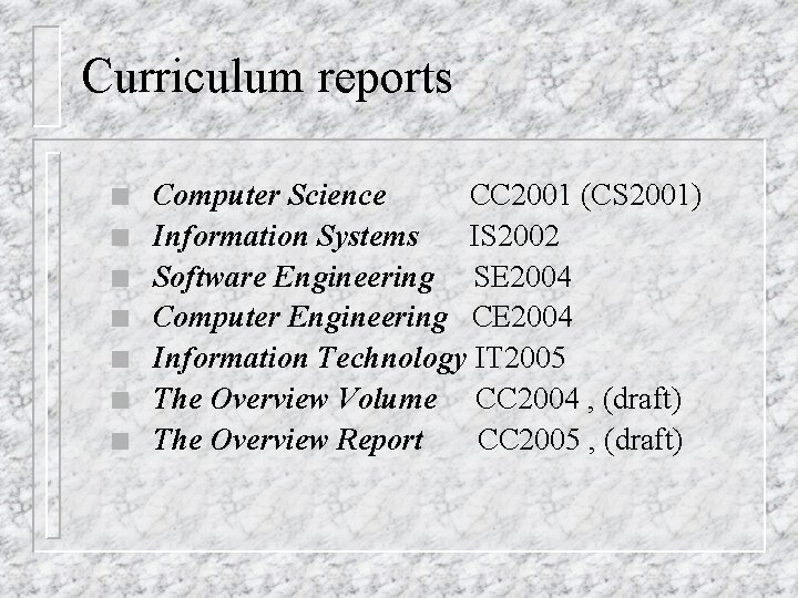 Curriculum reports n n n n Computer Science CC 2001 (CS 2001) Information Systems
