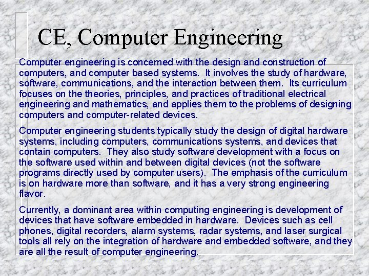 CE, Computer Engineering Computer engineering is concerned with the design and construction of computers,