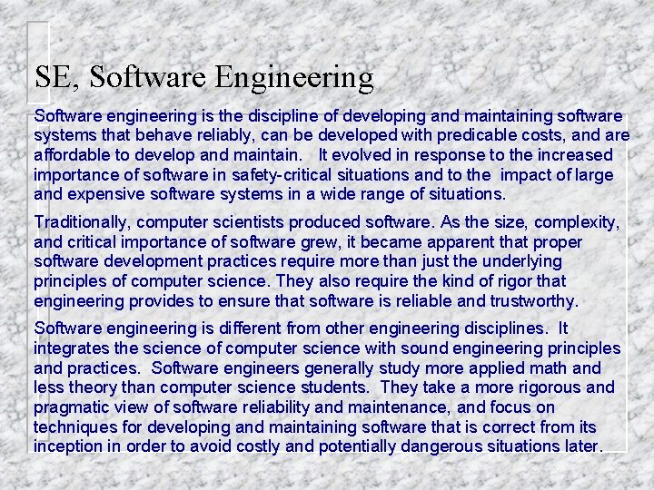 SE, Software Engineering Software engineering is the discipline of developing and maintaining software systems