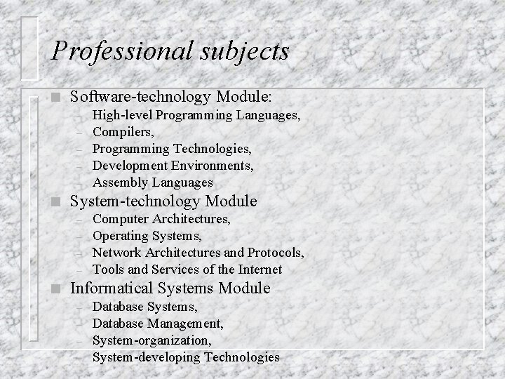 Professional subjects n Software-technology Module: – – – n System-technology Module – – n