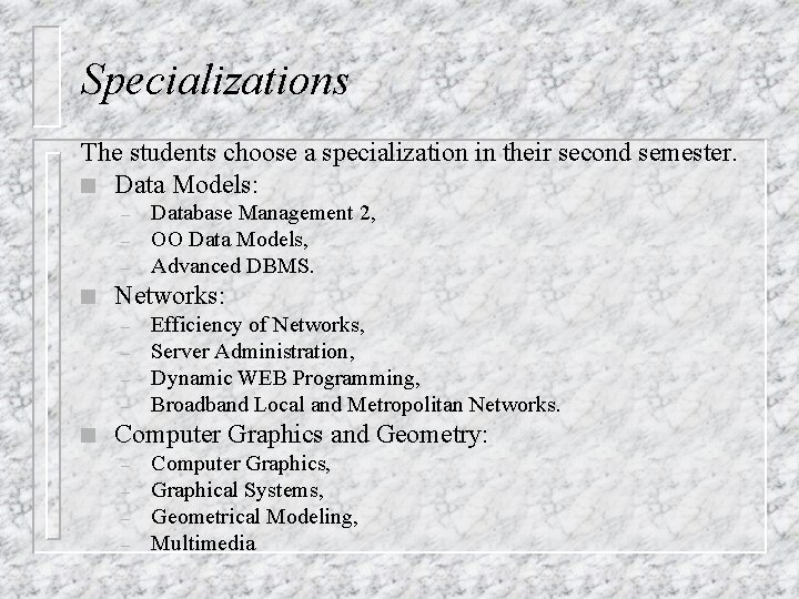 Specializations The students choose a specialization in their second semester. n Data Models: –