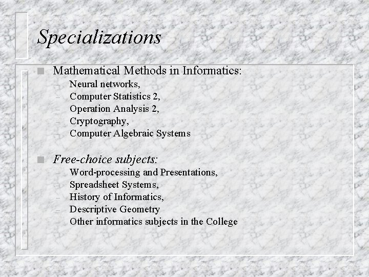 Specializations n Mathematical Methods in Informatics: – – – n Neural networks, Computer Statistics