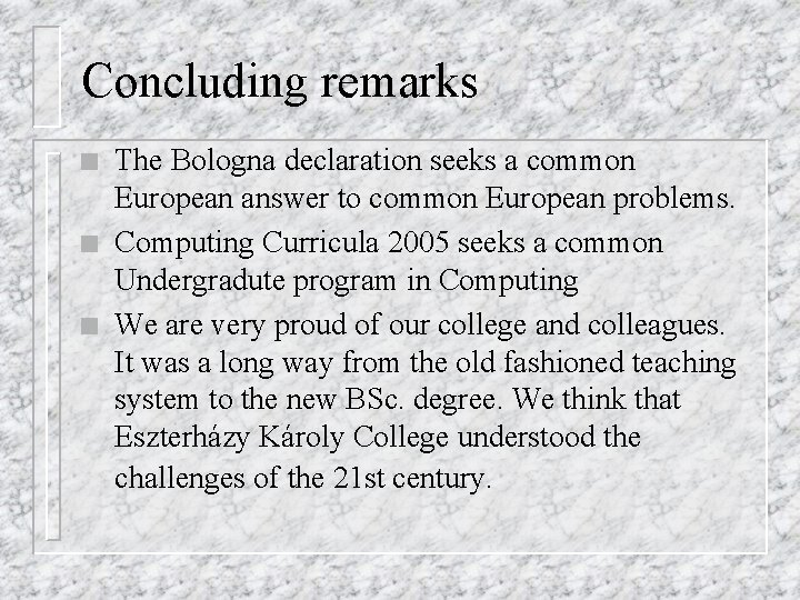 Concluding remarks n n n The Bologna declaration seeks a common European answer to