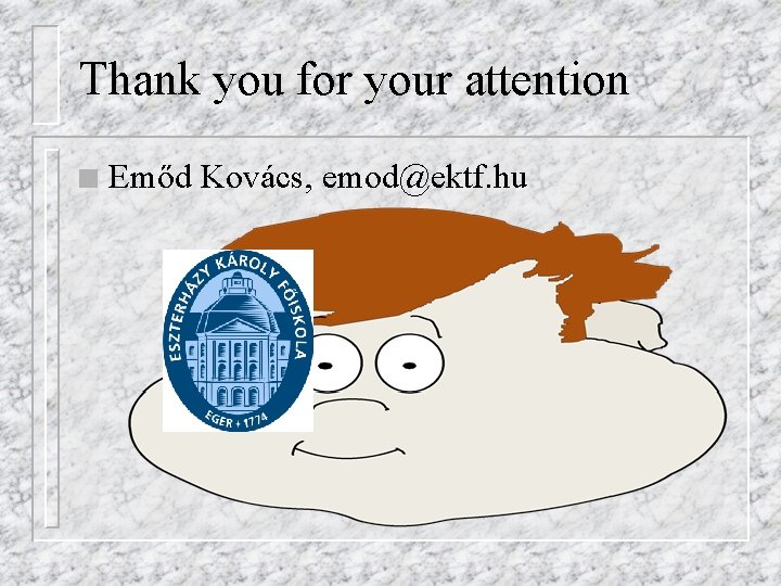 Thank you for your attention n Emőd Kovács, emod@ektf. hu 
