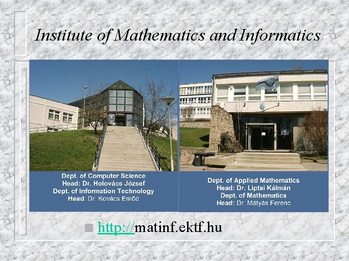 Institute of Mathematics and Informatics n http: //matinf. ektf. hu 
