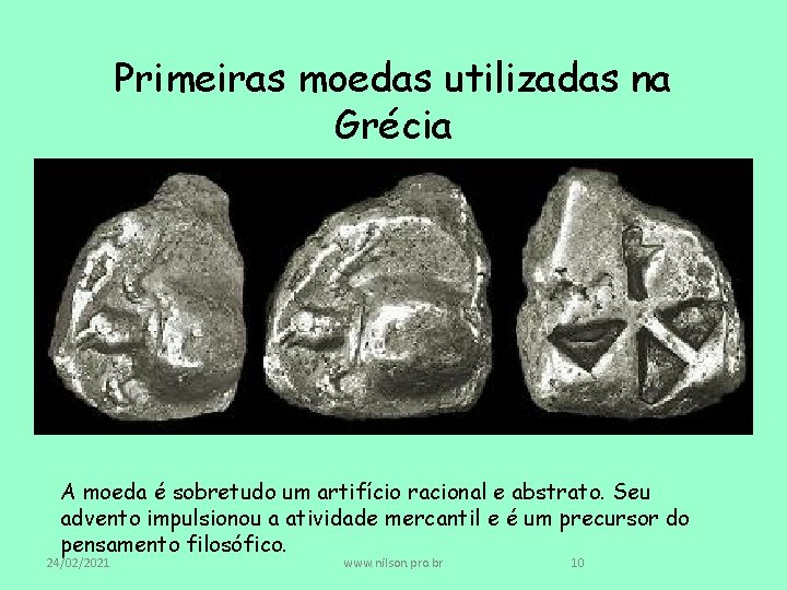 Primeiras moedas utilizadas na Grécia A moeda é sobretudo um artifício racional e abstrato.