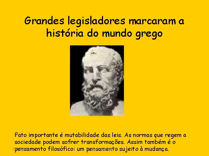 Grandes legisladores marcaram a história do mundo grego Fato importante é mutabilidade das leis.