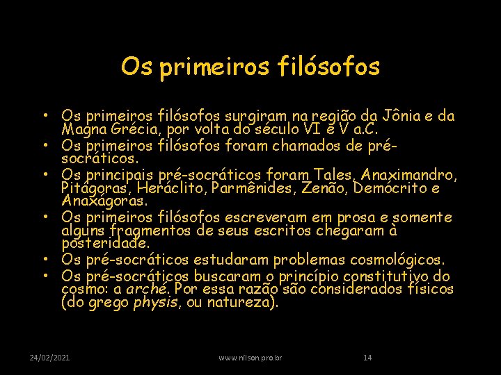Os primeiros filósofos • Os primeiros filósofos surgiram na região da Jônia e da