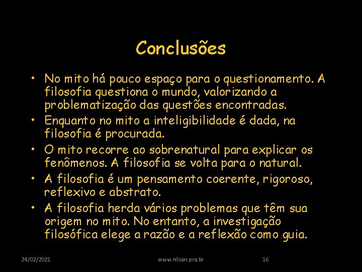 Conclusões • No mito há pouco espaço para o questionamento. A filosofia questiona o