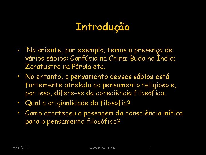 Introdução No oriente, por exemplo, temos a presença de vários sábios: Confúcio na China;