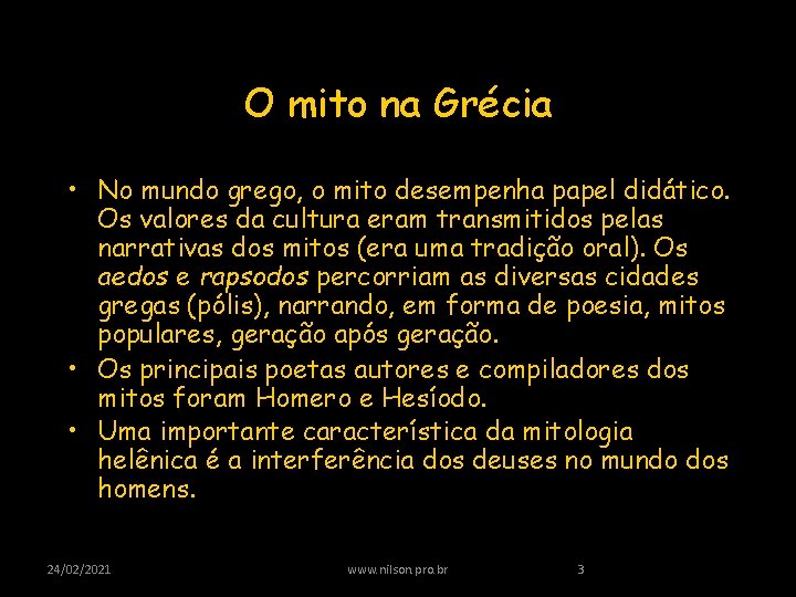 O mito na Grécia • No mundo grego, o mito desempenha papel didático. Os