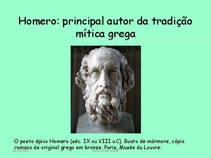 Homero: principal autor da tradição mítica grega O poeta épico Homero (séc. IX ou