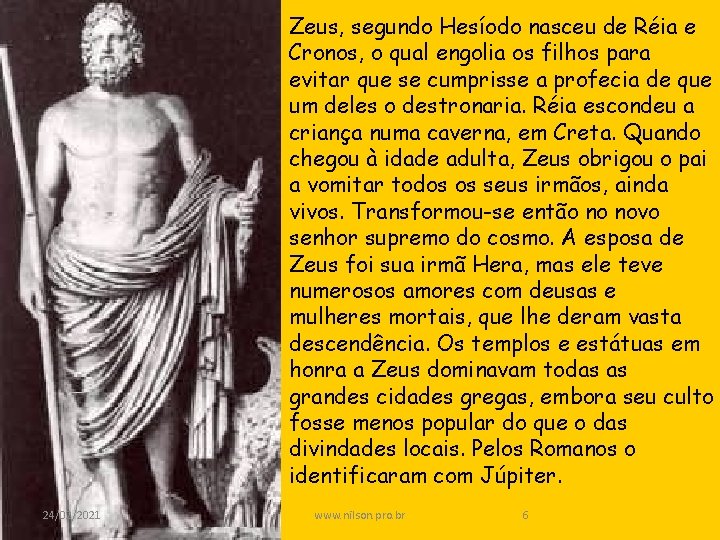 Zeus, segundo Hesíodo nasceu de Réia e Cronos, o qual engolia os filhos para