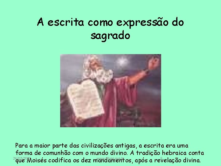 A escrita como expressão do sagrado Para a maior parte das civilizações antigas, a