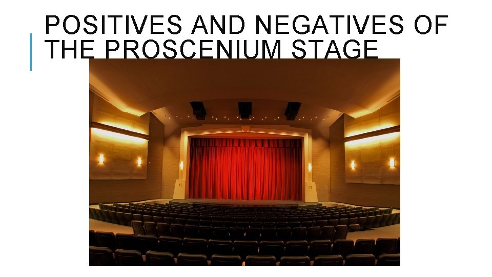 POSITIVES AND NEGATIVES OF THE PROSCENIUM STAGE 