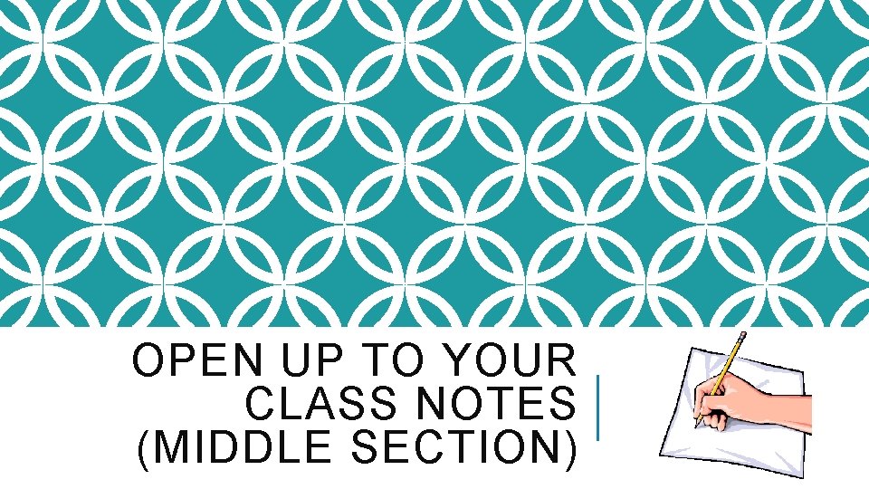 OPEN UP TO YOUR CLASS NOTES (MIDDLE SECTION) 