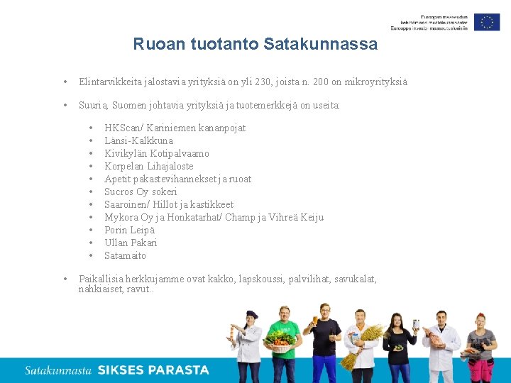 Ruoan tuotanto Satakunnassa • Elintarvikkeita jalostavia yrityksiä on yli 230, joista n. 200 on