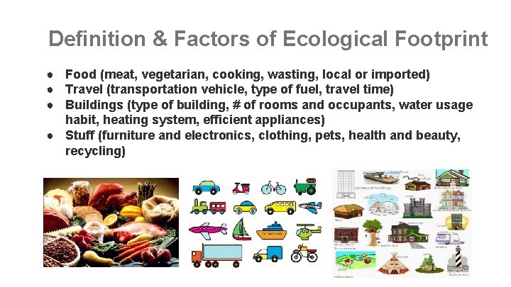 Definition & Factors of Ecological Footprint ● Food (meat, vegetarian, cooking, wasting, local or