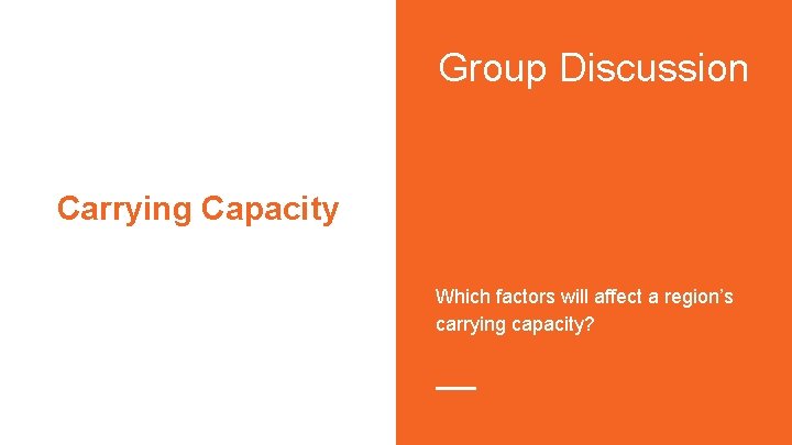 Group Discussion Carrying Capacity Which factors will affect a region’s carrying capacity? 