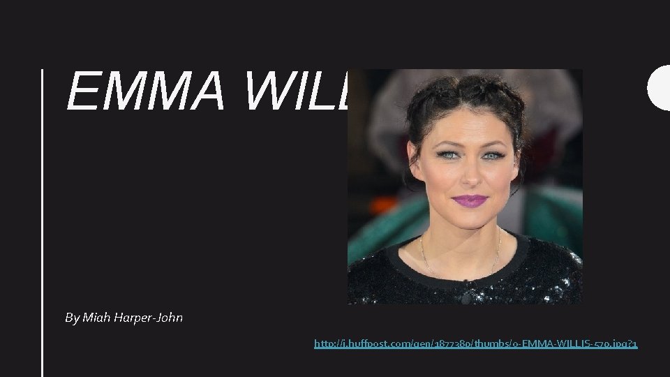 EMMA WILLIS By Miah Harper-John http: //i. huffpost. com/gen/1877380/thumbs/o-EMMA-WILLIS-570. jpg? 1 