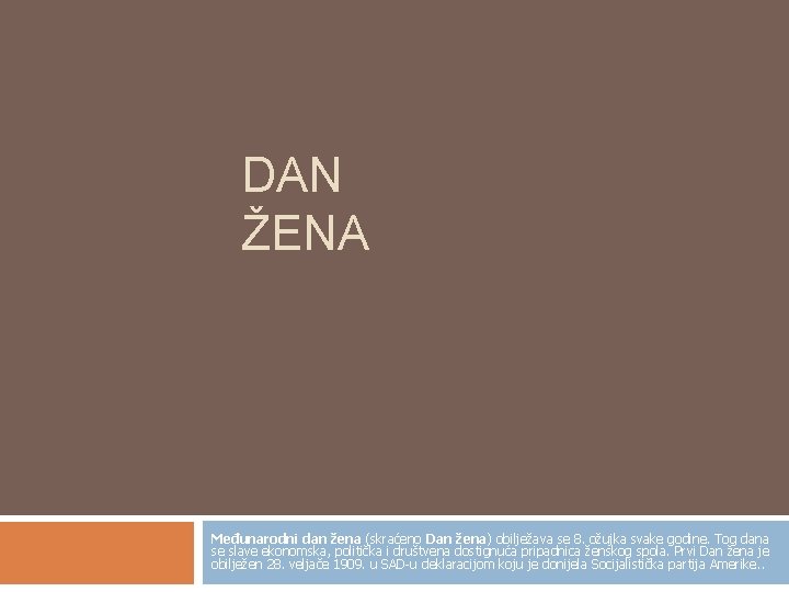 DAN ŽENA Međunarodni dan žena (skraćeno Dan žena) obilježava se 8. ožujka svake godine.