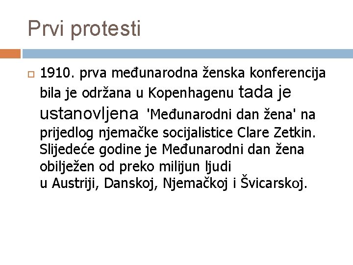 Prvi protesti 1910. prva međunarodna ženska konferencija bila je održana u Kopenhagenu tada je