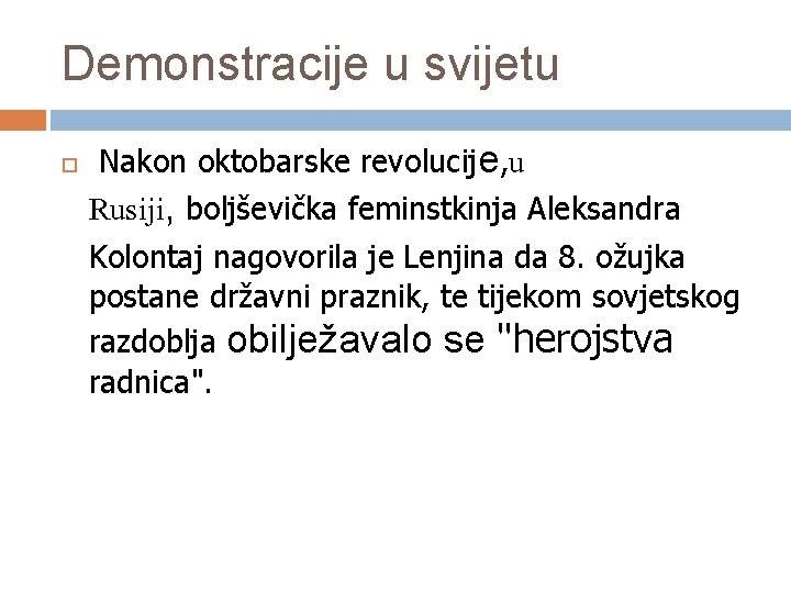 Demonstracije u svijetu Nakon oktobarske revolucije, u Rusiji, boljševička feminstkinja Aleksandra Kolontaj nagovorila je