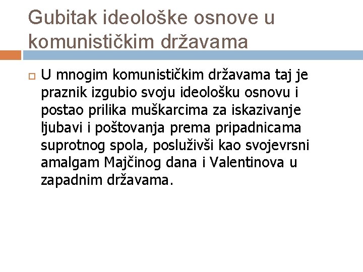 Gubitak ideološke osnove u komunističkim državama U mnogim komunističkim državama taj je praznik izgubio