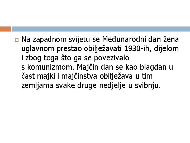  Na zapadnom svijetu se Međunarodni dan žena uglavnom prestao obilježavati 1930 -ih, dijelom